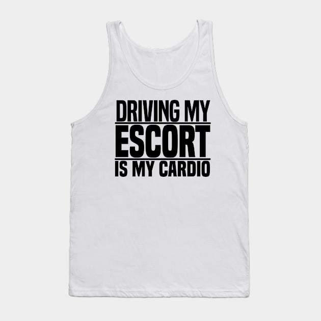 Driving my Escort is my cardio Tank Top by BuiltOnPurpose